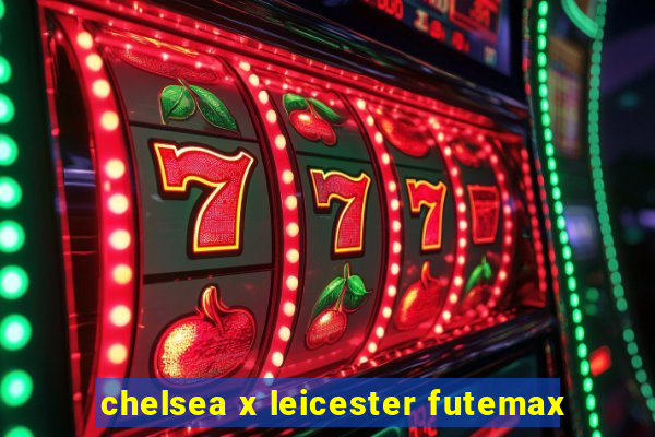 chelsea x leicester futemax